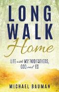 Long Walk Home: Life with My Two Fathers, God and Ed