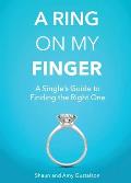 A Ring on My Finger: A Single's Guide to Finding the Right One