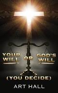 Your Will or God's Will (you decide)