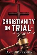 Christianity on Trial: A Case for Christ
