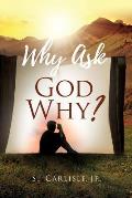 Why Ask God Why?