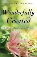 Wonderfully Created: A Christian Perspective on Creation