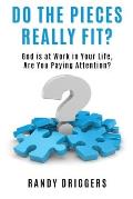 Do the Pieces Really Fit?: God is at work in your life, are you paying attention?