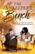 The Innkeeper's Bench: The Life of Jesus As Seen By The Innkeeper of Bethlehem