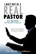 I Must Not Be a Real Pastor: 23 Truths That Validate Your Call
