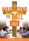 Maximizing the Call: Identifying Leadership Practices that Undermine Success in Ministry & How to Conquer Them