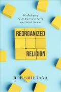 Reorganized Religion: The Reshaping of the American Church and Why It Matters