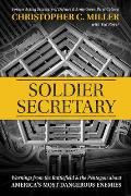 Soldier Secretary Warnings from the Battlefield & the Pentagon about Americas Most Dangerous Enemies