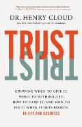 Trust Knowing When to Give It When to Withhold It How to Earn It & How to Fix It When It Gets Broken
