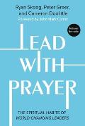 Lead with Prayer: The Spiritual Habits of World-Changing Leaders