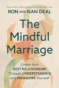 The Mindful Marriage: Create Your Best Relationship Through Understanding and Managing Yourself