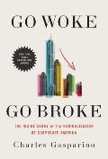 Go Woke, Go Broke: The Inside Story of the Radicalization of Corporate America