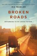 Broken Roads Returning to My Amish Father