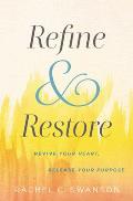 Refine & Restore Revive Your Heart Release Your Purpose