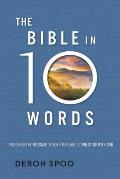 Bible in 10 Words Unlocking the Message of Scripture & Connecting with God
