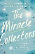 The Miracle Collectors: Uncovering Stories of Wonder, Joy, and Mystery