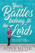 Your Battles Belong to the Lord Know Your Enemy & Be More Than a Conqueror