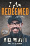 I Am Redeemed Learning to Live in Grace