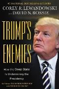 Trumps Enemies How the Deep State Is Undermining President Trump