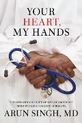 Your Heart My Hands An Immigrants Remarkable Journey to Become One of Americas Preeminent Cardiac Surgeons