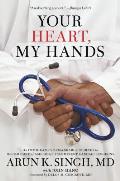 Your Heart My Hands The Remarkable Life of One of Americas Most Prolific Cardiac Surgeons
