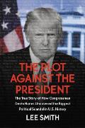 Plot Against the President The True Story of How Congressman Devin Nunes Uncovered the Biggest Political Scandal in US History