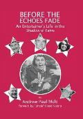 Before the Echoes Fade: An Entertainers Life in the Shadow of Fame