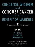 Condense Wisdom and Conquer Cancer for the Benefit of Mankind: How to Conquer Cancer? How To Prevent Cancer?