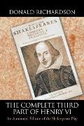 The Complete Third Part of Henry Vi: An Annotated Edition of the Shakespeare Play