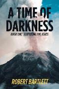 A Time of Darkness: Book One: Scattering the Ashes