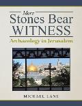 More Stones Bear Witness: Archaeology in Jerusalem