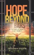 Hope Beyond Bars: An Inmate'S Journey to True Freedom