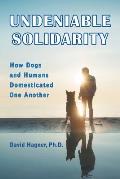 Undeniable Solidarity: How Dogs and Humans Domesticated One Another