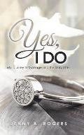 Yes, I Do: My Journey to Marriage and the Story After