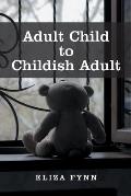 Adult Child to Childish Adult
