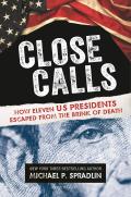Close Calls How Eleven Us Presidents Escaped from the Brink of Death