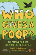Who Gives a Poop Surprising Science from One End to the Other