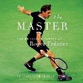 The Master The Long Run & Beautiful Game of Roger Federer