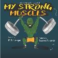 My Strong Muscles: A Book About Growing Big and Strong For Kids