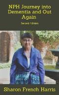 Nph: Journey into Dementia and Out Again: Second Edition