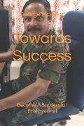 Towards Success: Become a Successful Professional
