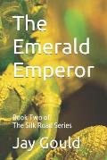 The Emerald Emperor: Book Two of The Silk Road Series