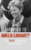 What Happened To AMELIA EARHART?: The Truth Behind Her Disappearance