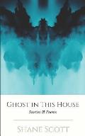 Ghost in this House: Stories & Poems
