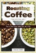 Roasting Coffee: How to Roast Green Coffee Beans like a Pro