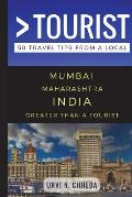 Greater Than a Tourist - Mumbai Maharashtra India: 50 Travel Tips from a Local