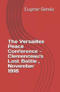 The Versailles Peace Conference - Clemenceaus Lost Battle, November 1918