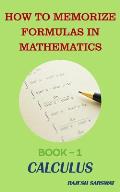 How to Memorize Formulas in Mathematics: Book-1 Calculus