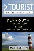 Greater Than a Tourist - Plymouth Massachusetts USA: 50 Travel Tips from a Local