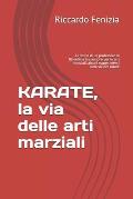 KARATE, la via delle arti marziali: La storia di un professore di filosofia e la passione per le arti marziali, alcuni suggerimenti sulla via del kara